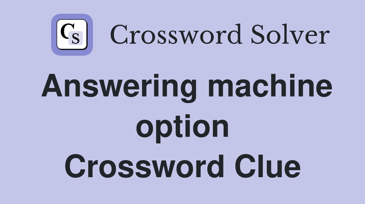 Answering machine option Crossword Clue