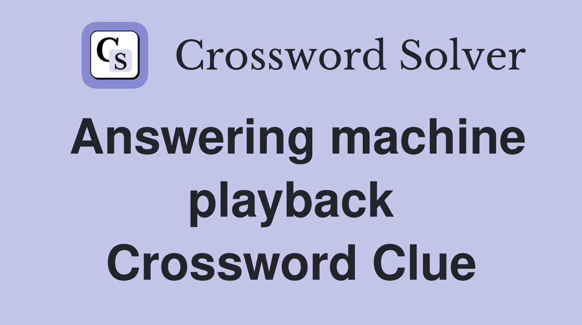 Answering machine playback Crossword Clue