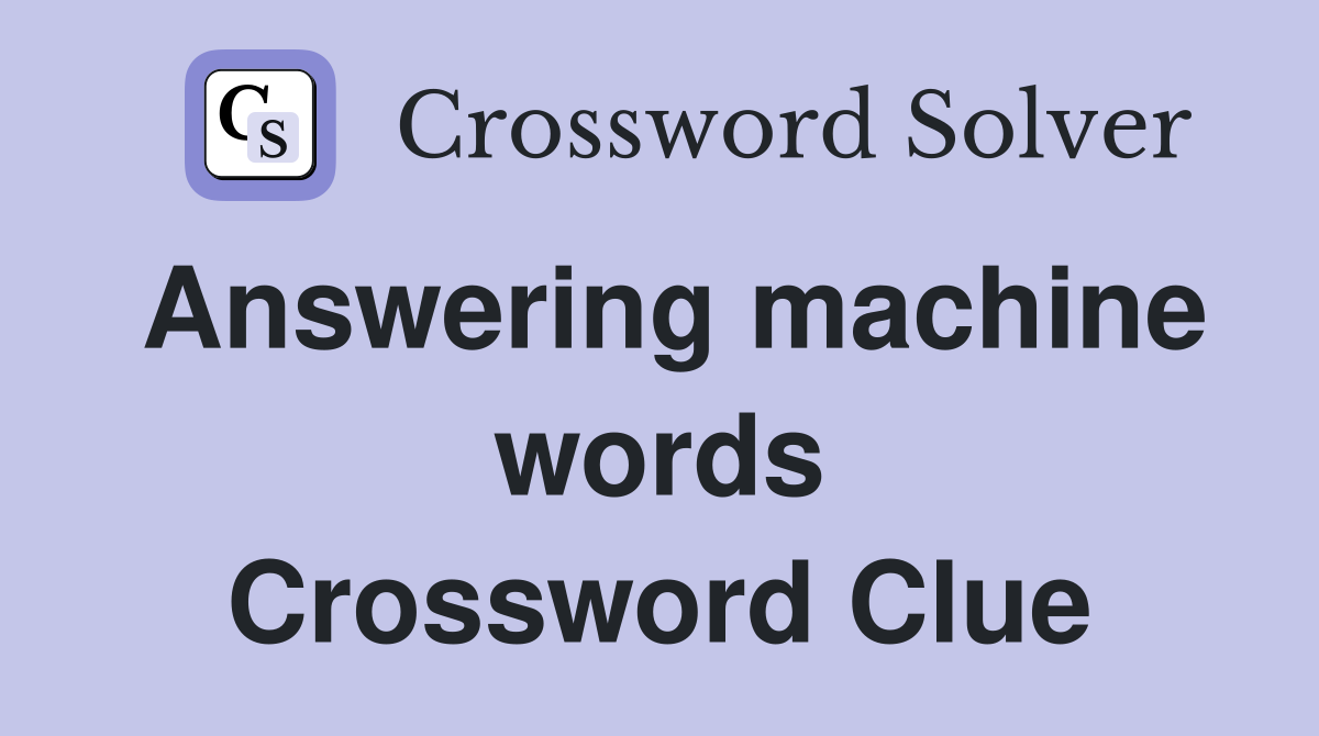 Answering machine words Crossword Clue