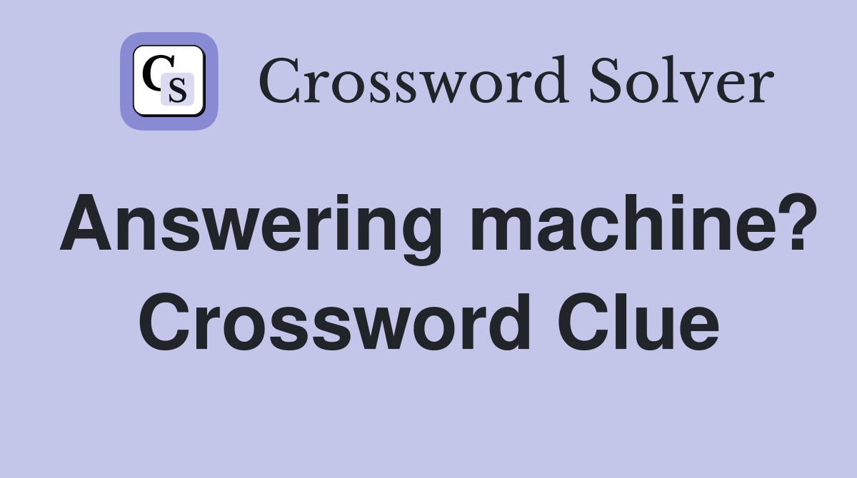 Answering machine? Crossword Clue