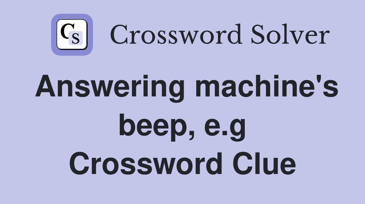 Answering machine's beep, e.g Crossword Clue
