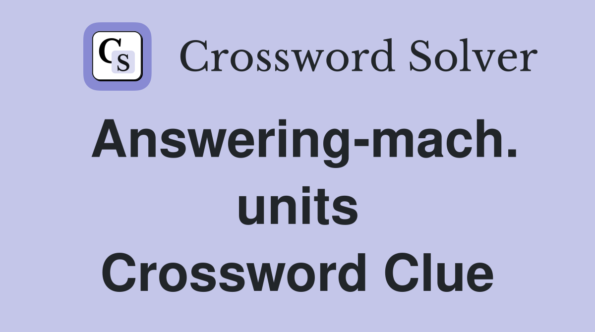 Answering-mach. units Crossword Clue