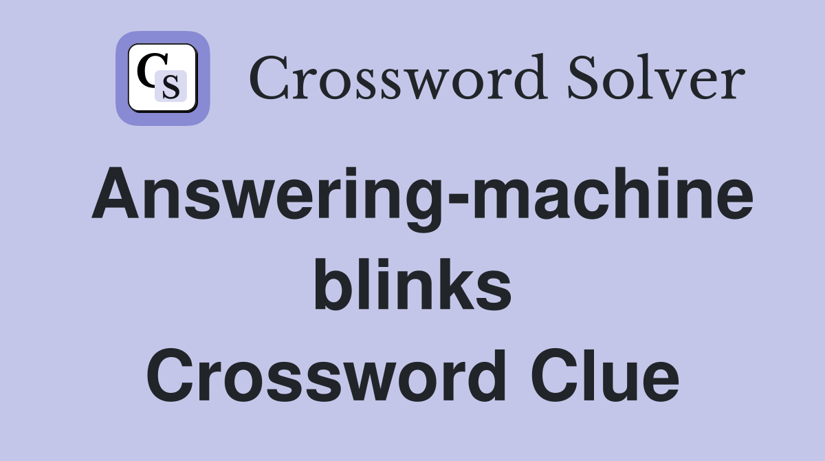 Answering-machine blinks Crossword Clue