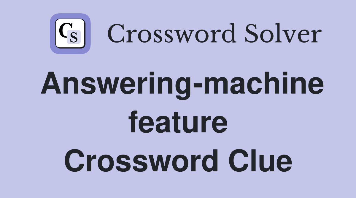 Answering-machine feature Crossword Clue