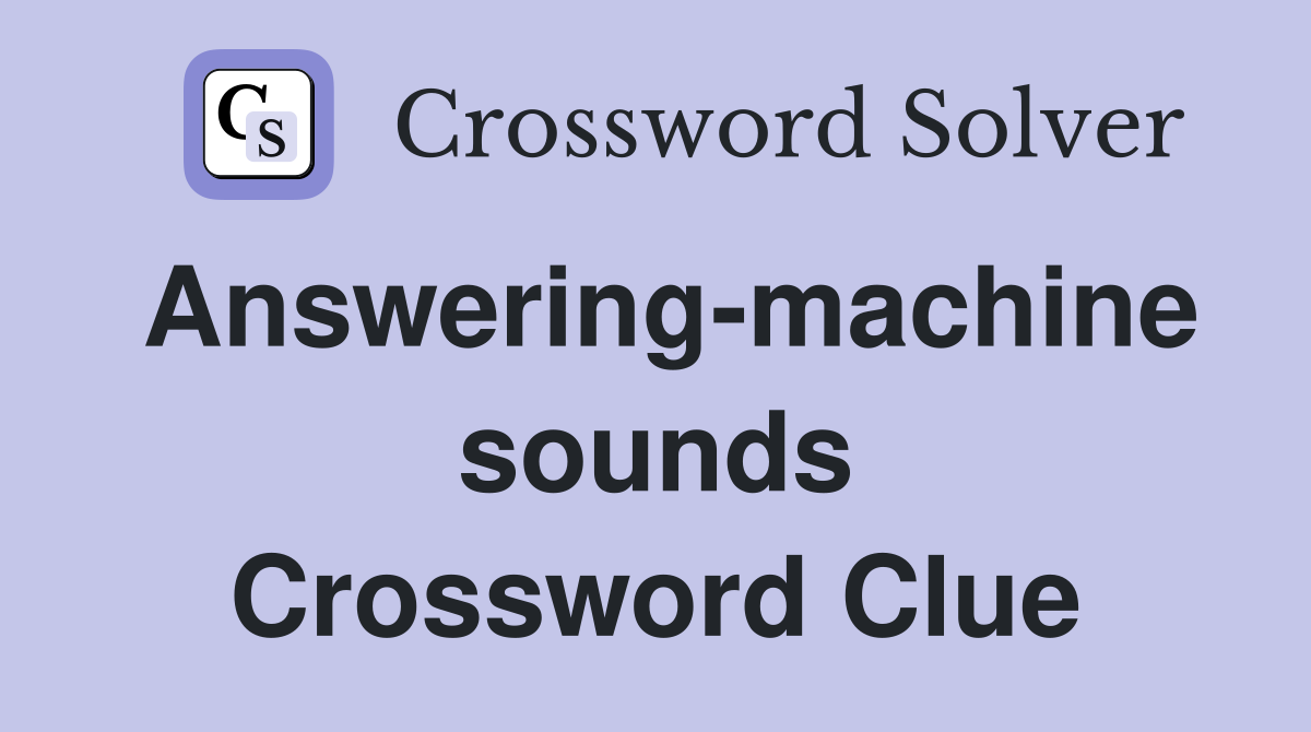 Answering-machine sounds Crossword Clue