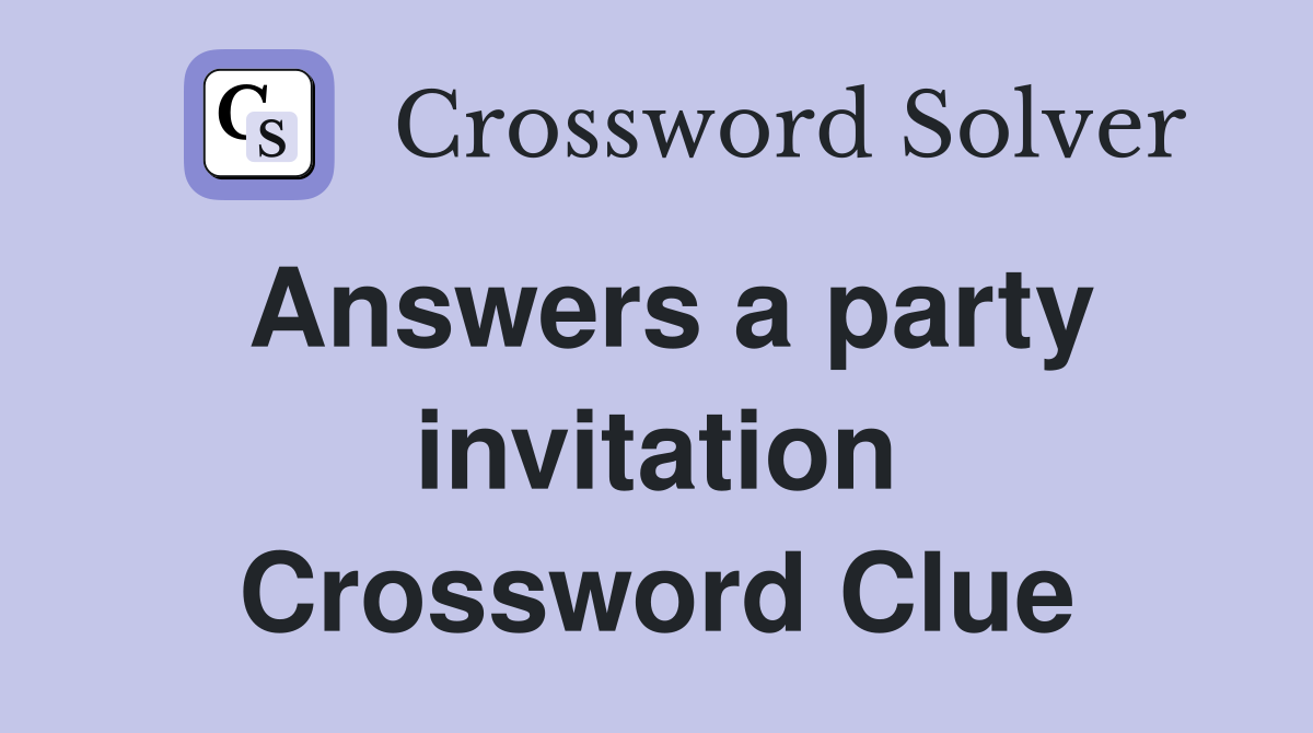 Answers a party invitation Crossword Clue