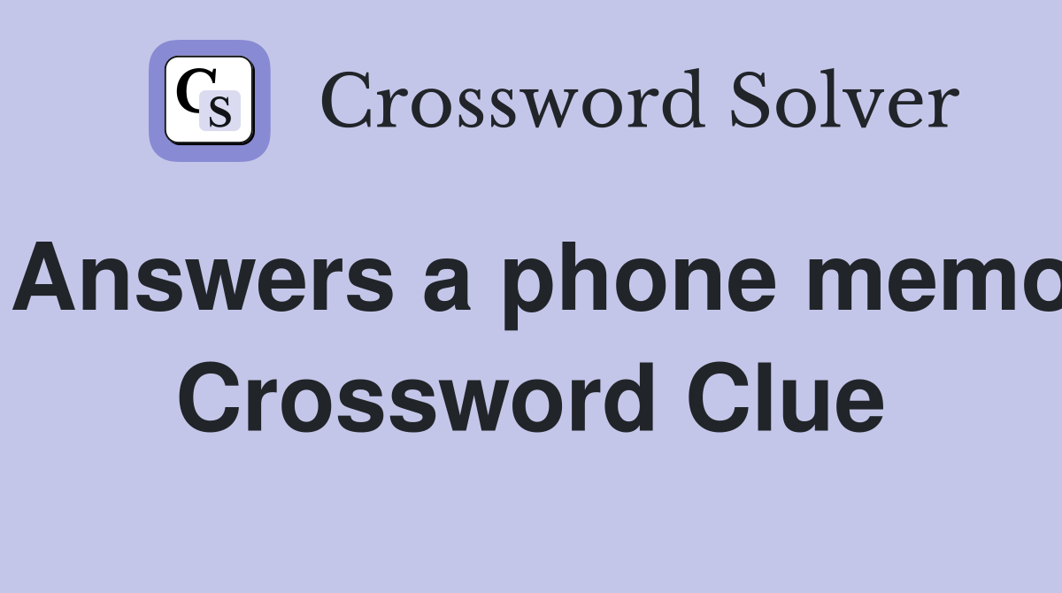 Answers a phone memo Crossword Clue