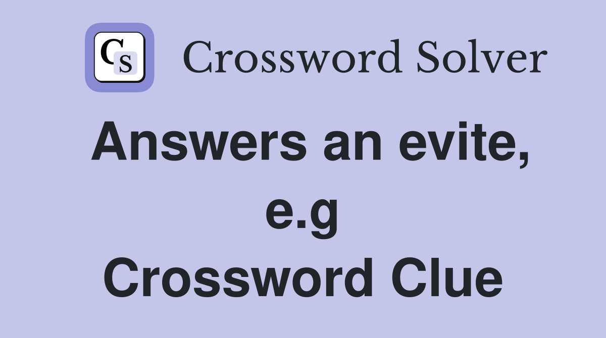 Answers an evite, e.g Crossword Clue