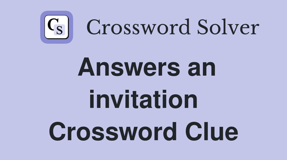 Answers an invitation Crossword Clue