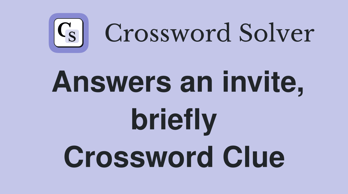 Answers an invite, briefly Crossword Clue