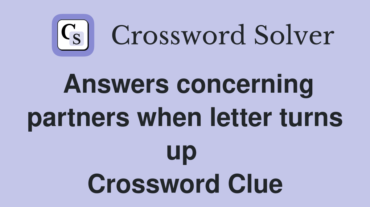 Answers concerning partners when letter turns up  Crossword Clue