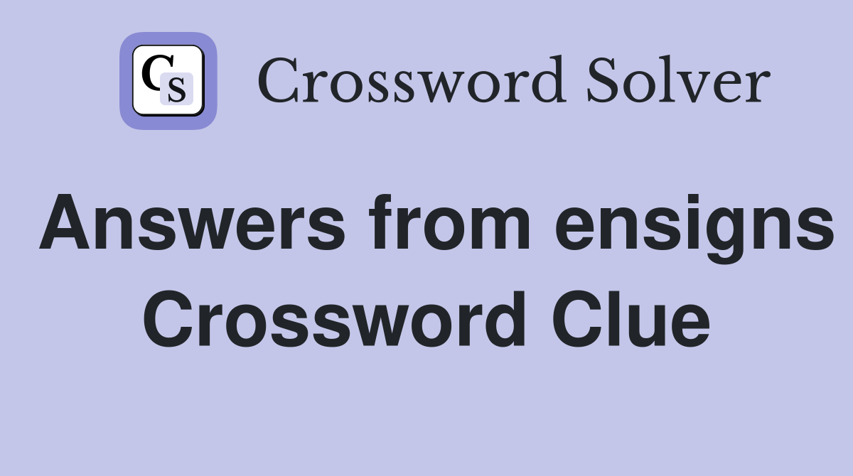 Answers from ensigns Crossword Clue