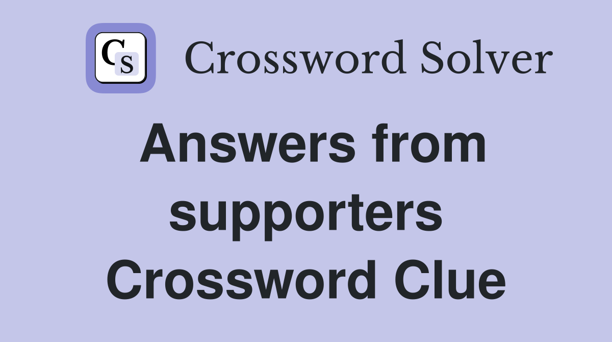 Answers from supporters Crossword Clue