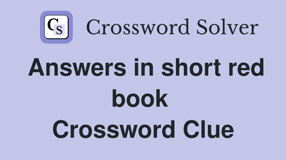 Answers in short red book  Crossword Clue