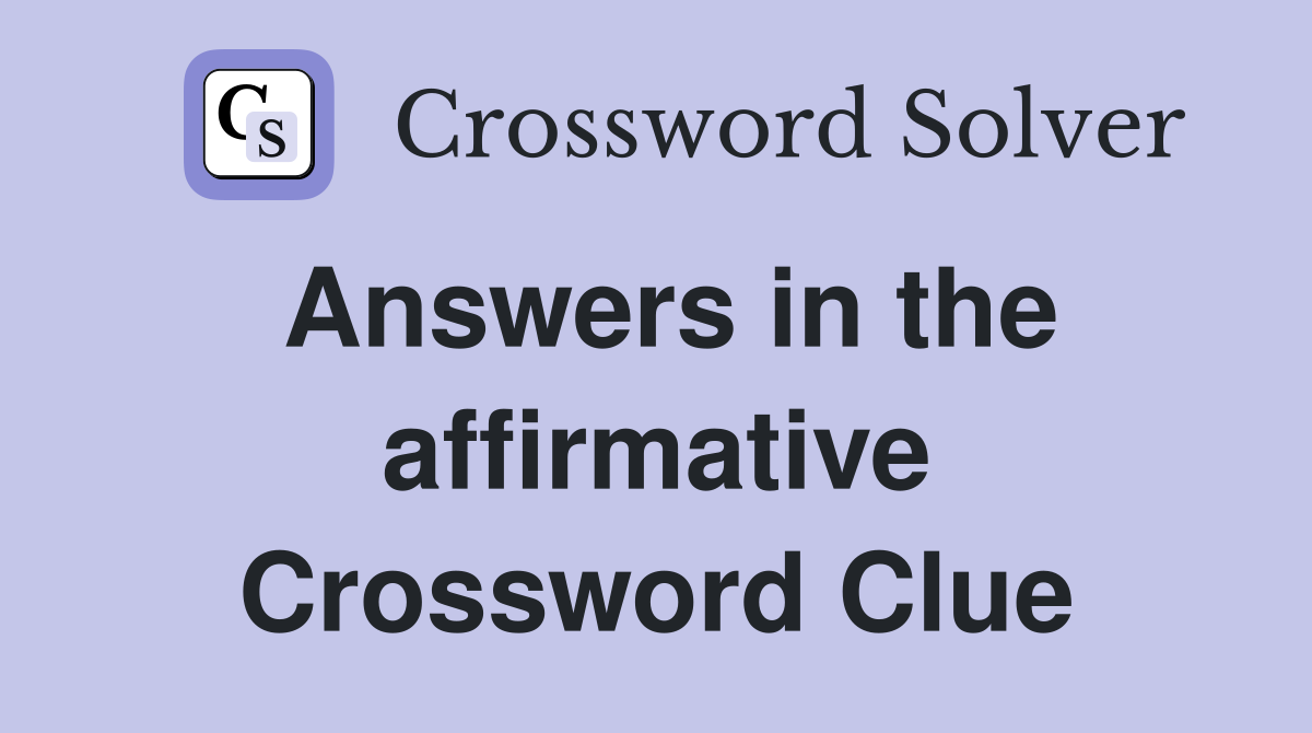 Answers in the affirmative Crossword Clue