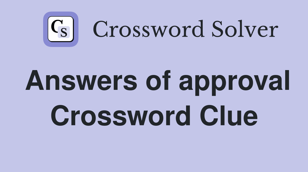 Answers of approval Crossword Clue