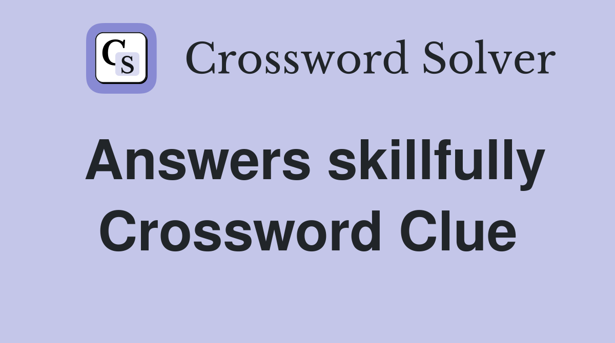 Answers skillfully Crossword Clue