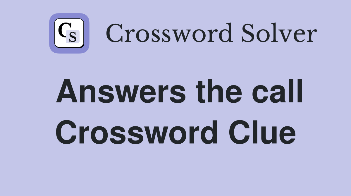 Answers the call Crossword Clue
