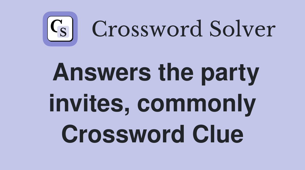 Answers the party invites, commonly Crossword Clue