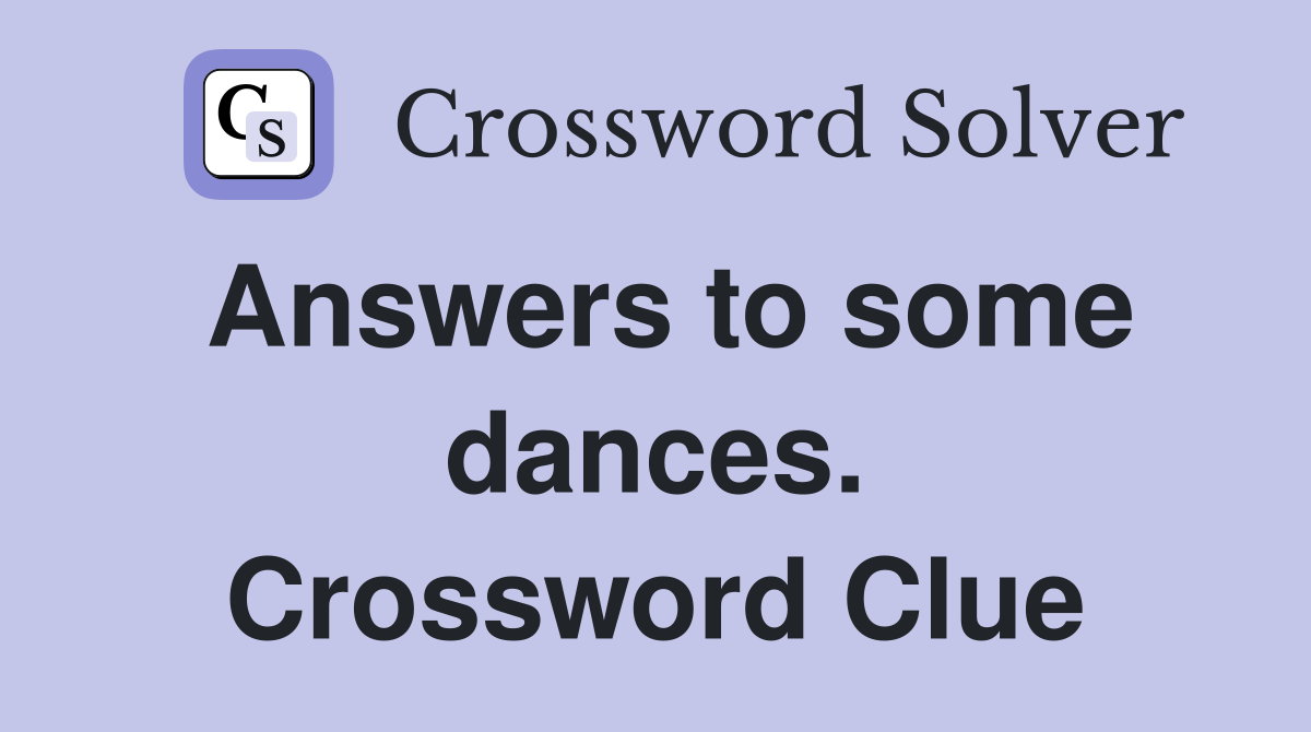Answers to some dances. Crossword Clue