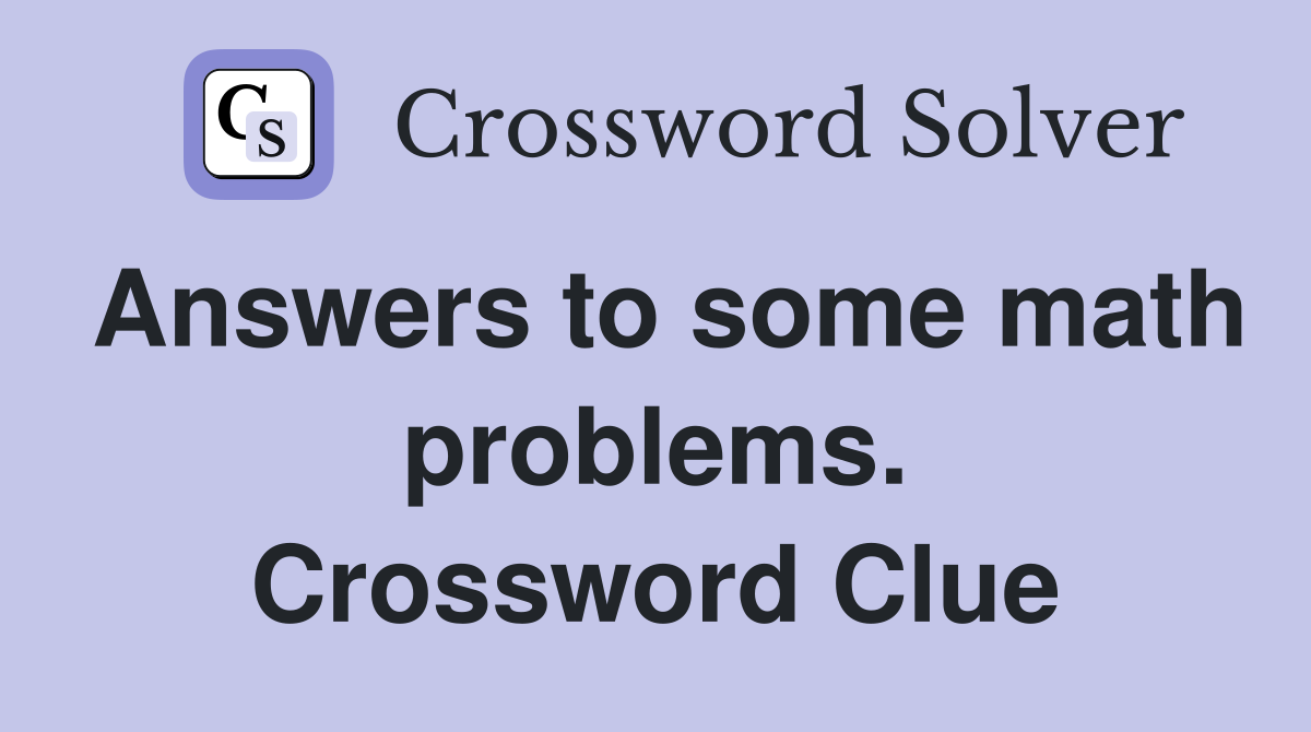 Answers to some math problems. Crossword Clue