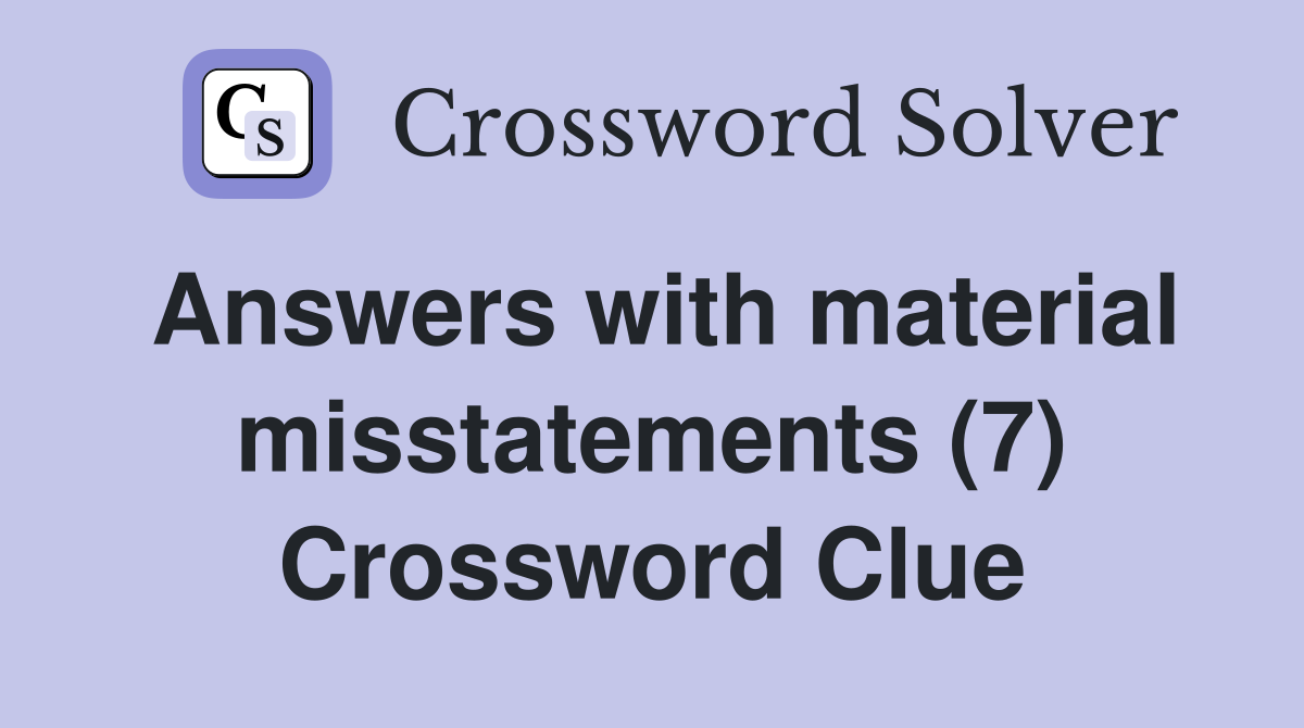 Answers with material misstatements (7) Crossword Clue