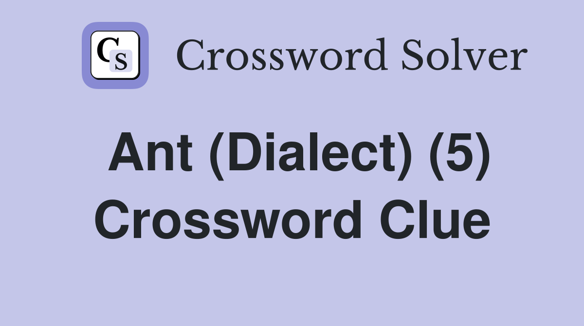 Ant (Dialect) (5) Crossword Clue