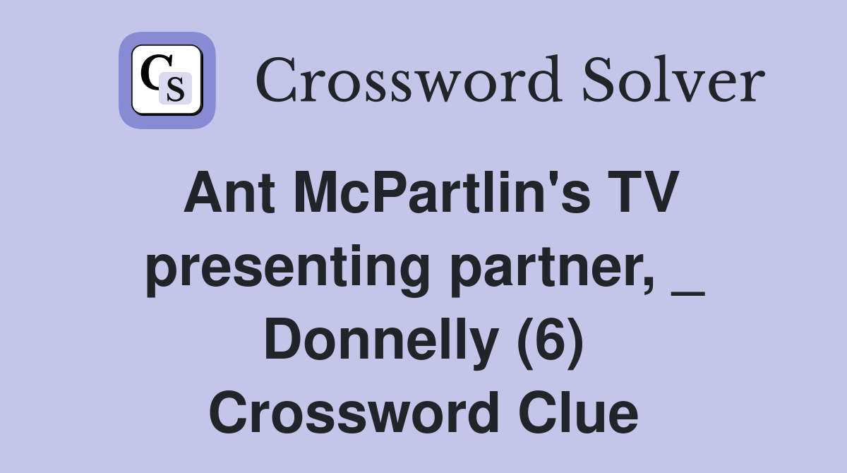Ant McPartlin's TV presenting partner, _ Donnelly (6) Crossword Clue