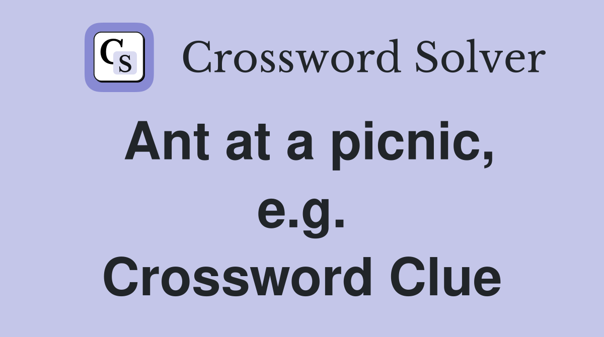 Ant at a picnic, e.g. Crossword Clue