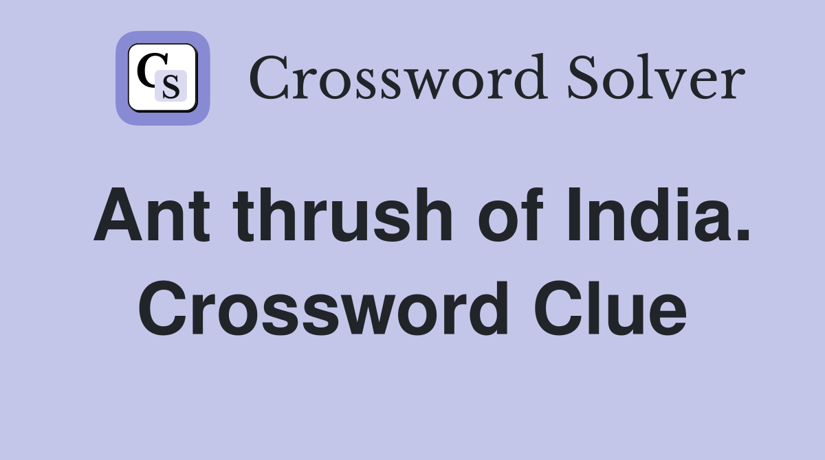 Ant thrush of India. Crossword Clue