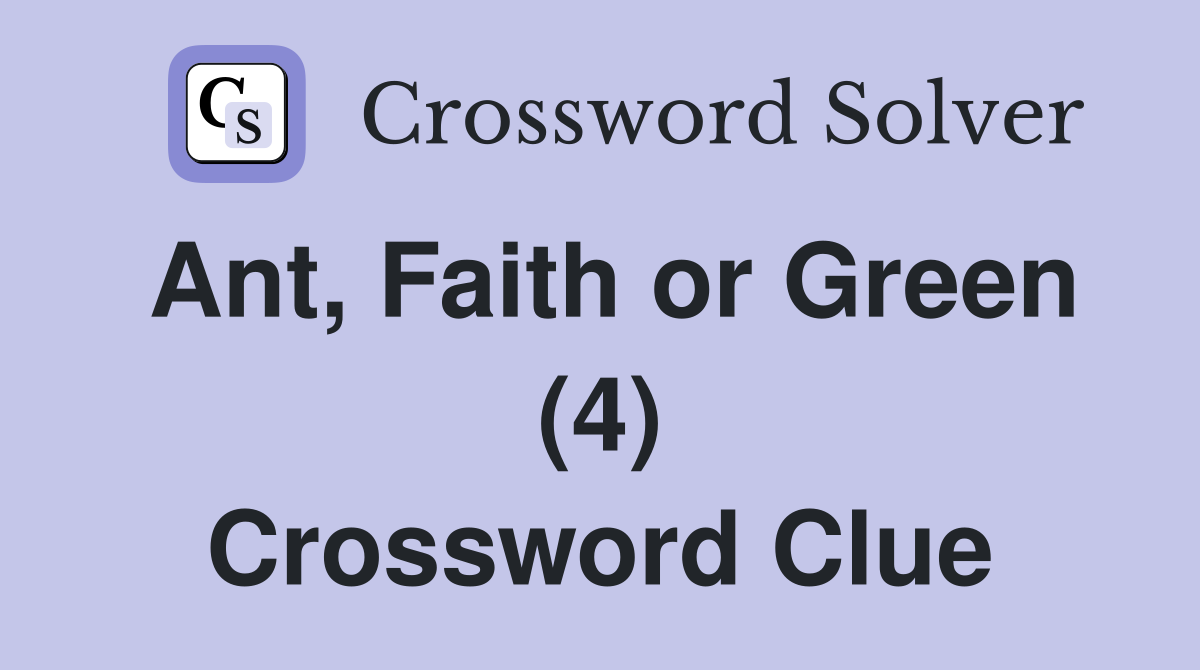 Ant, Faith or Green (4) Crossword Clue