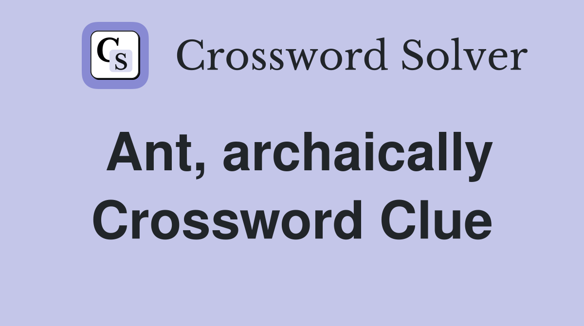 Ant, archaically Crossword Clue