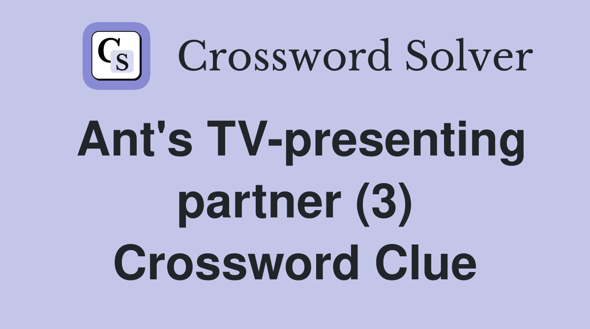 Ant's TV-presenting partner (3) Crossword Clue