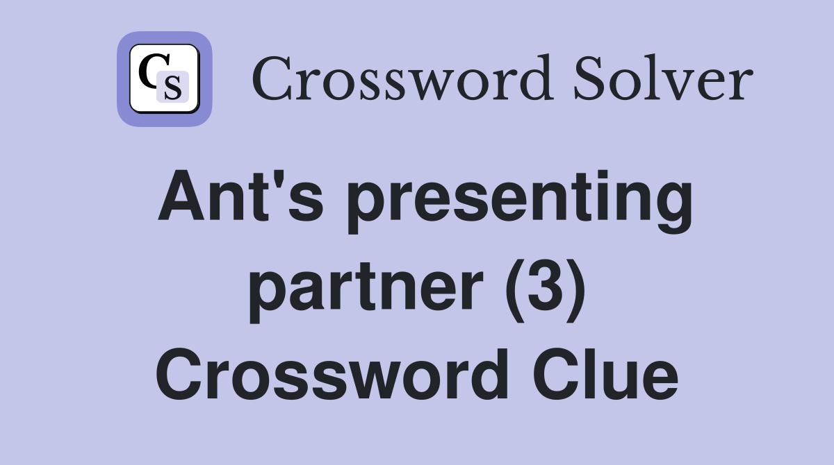 Ant's presenting partner (3) Crossword Clue