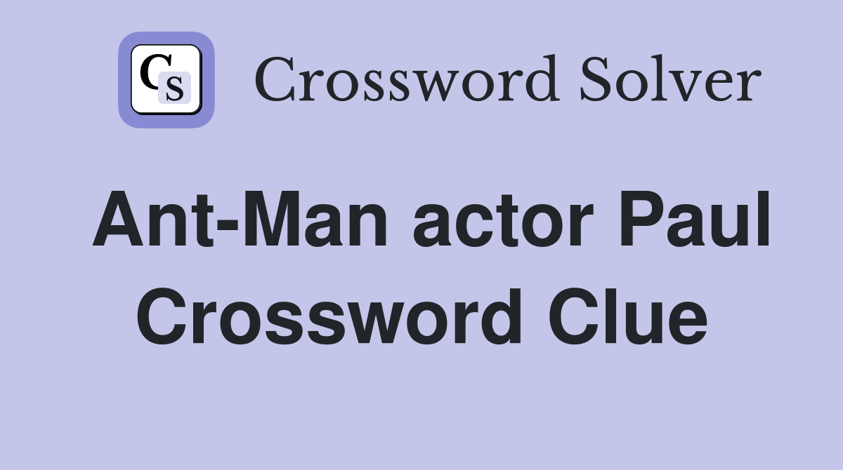 Ant-Man actor Paul Crossword Clue