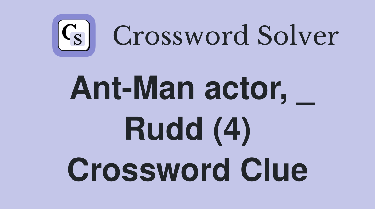 Ant-Man actor, _ Rudd (4) Crossword Clue