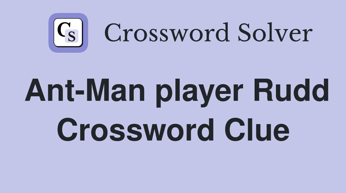 Ant-Man player Rudd Crossword Clue