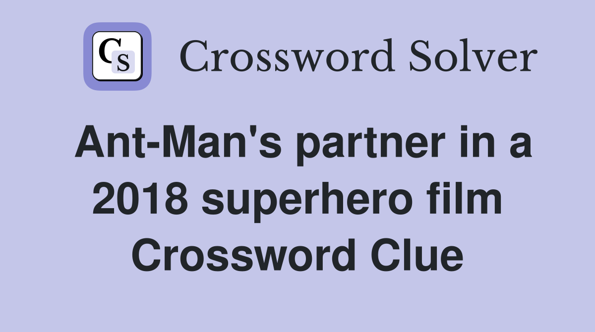 Ant-Man's partner in a 2018 superhero film Crossword Clue