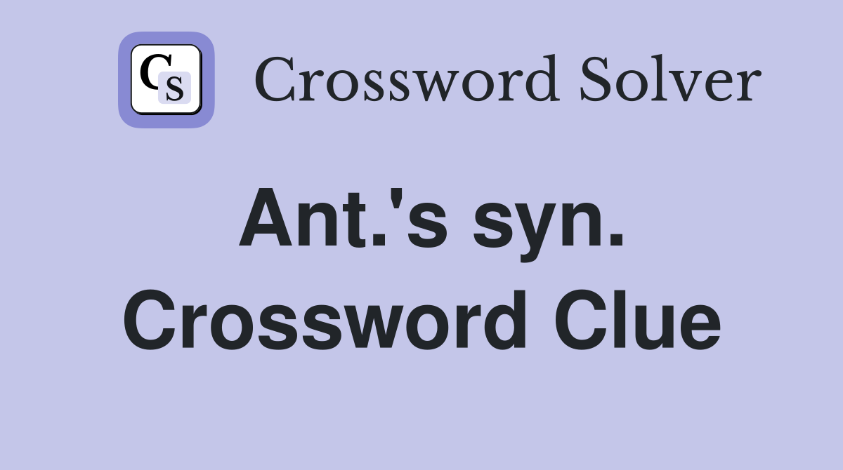 Ant.'s syn. Crossword Clue
