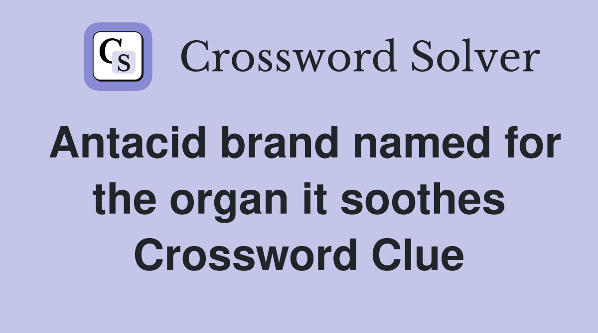 Antacid brand named for the organ it soothes Crossword Clue