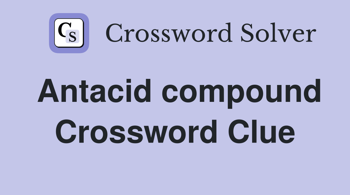 Antacid compound Crossword Clue