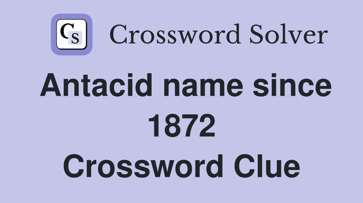 Antacid name since 1872 Crossword Clue