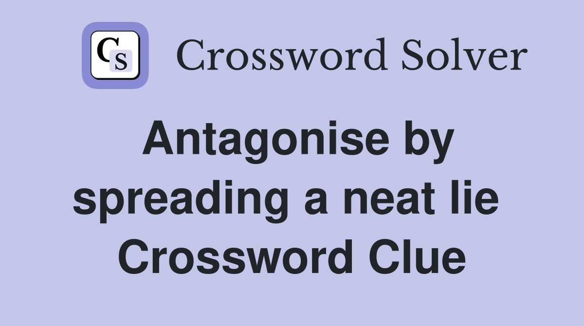 Antagonise by spreading a neat lie  Crossword Clue
