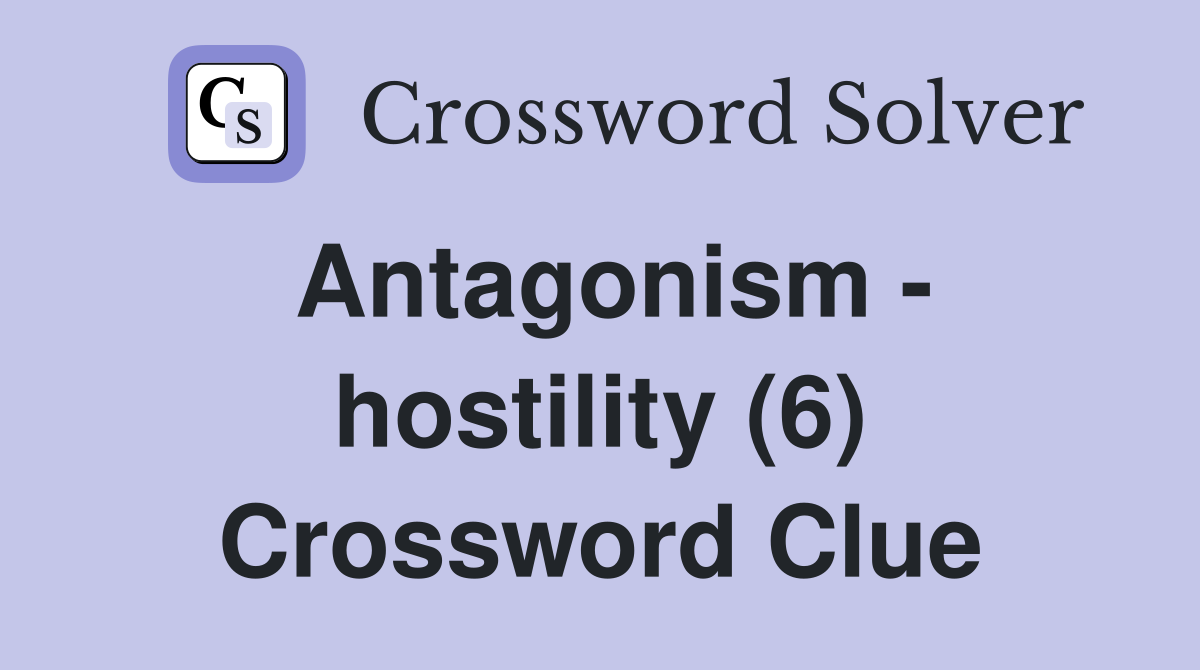 Antagonism - hostility (6) Crossword Clue