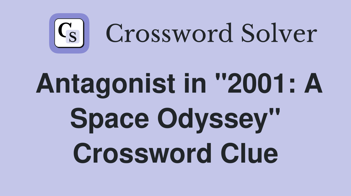 Antagonist in "2001: A Space Odyssey" Crossword Clue