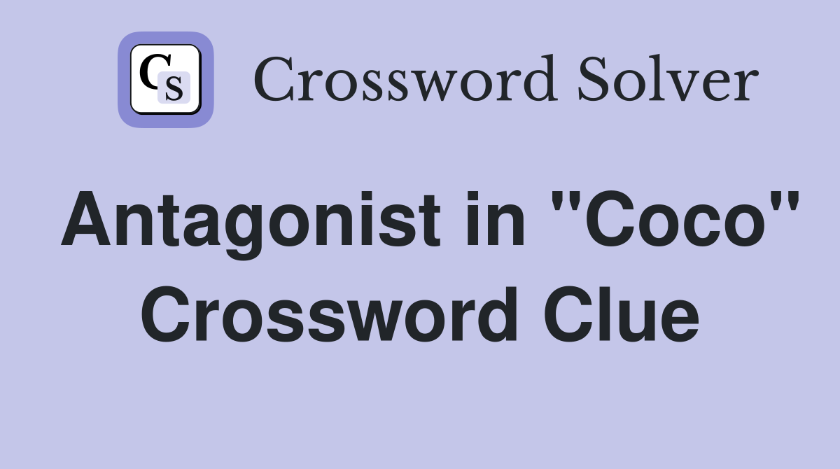 Antagonist in "Coco" Crossword Clue