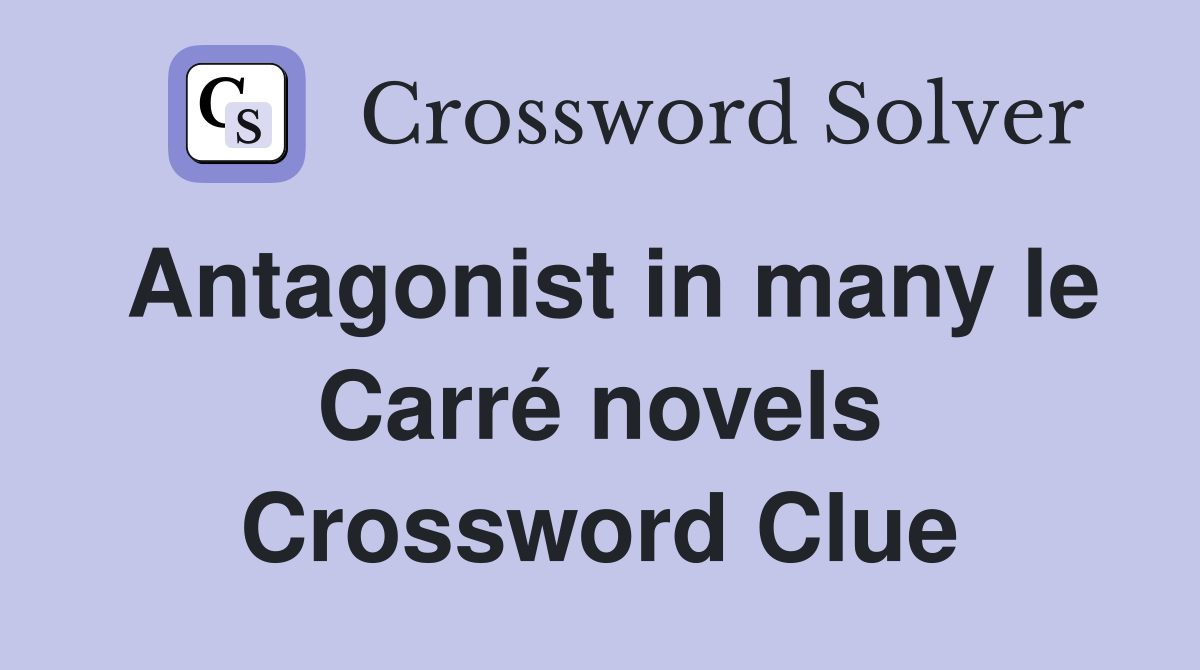 Antagonist in many le Carré novels Crossword Clue