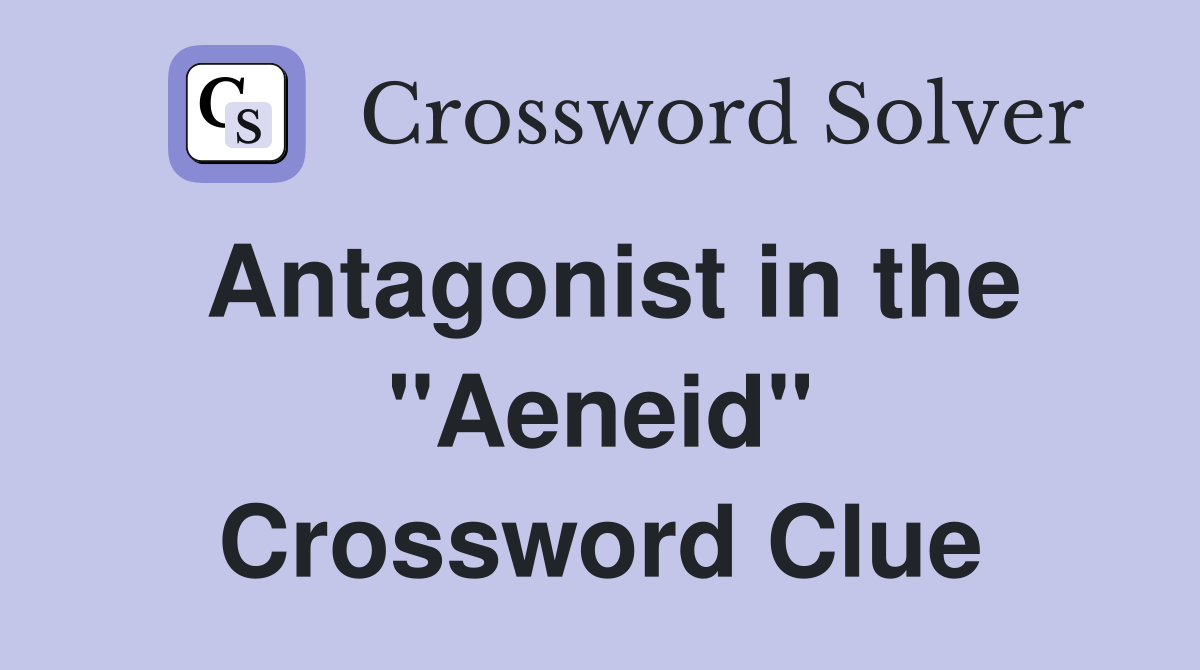 Antagonist in the "Aeneid" Crossword Clue