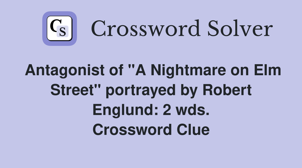 Antagonist of "A Nightmare on Elm Street" portrayed by Robert Englund: 2 wds. Crossword Clue