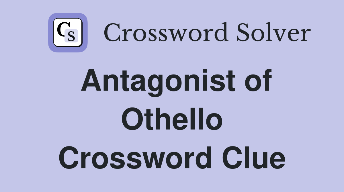 Antagonist of Othello Crossword Clue